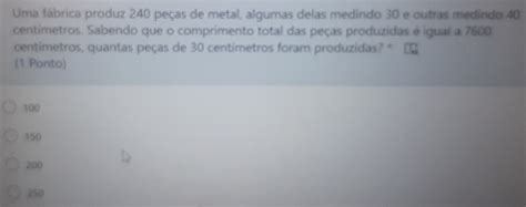 Uma fábrica produz 240 peças de metal, algumas delas  